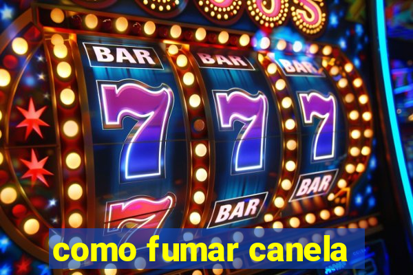 como fumar canela